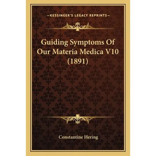 Guiding Symptoms Of Our Materia Medica V10 (1891) - Paperback