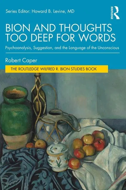 Bion and Thoughts Too Deep for Words: Psychoanalysis, Suggestion, and the Language of the Unconscious - Paperback