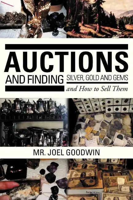 Auctions, and Finding Silver, Gold and Gems and How to Sell Them - Paperback