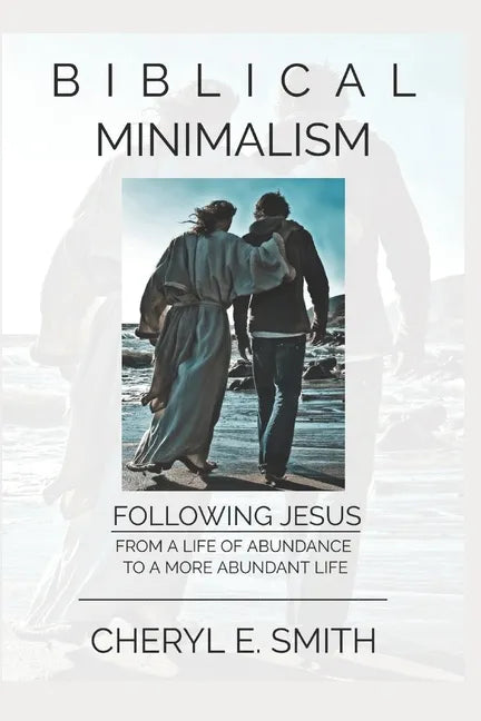 Biblical Minimalism: Following Jesus from a Life of Abundance to a More Abundant Life - Paperback