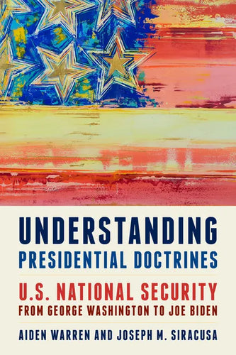 Understanding Presidential Doctrines: U.S. National Security from George Washington to Joe Biden - Paperback