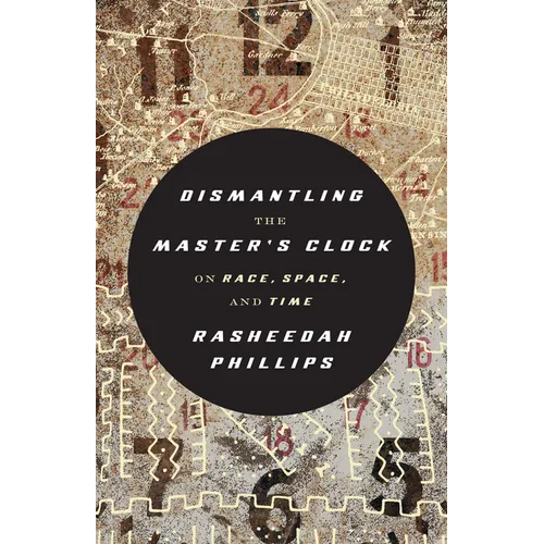 Dismantling the Master's Clock: On Race, Space, and Time - Paperback