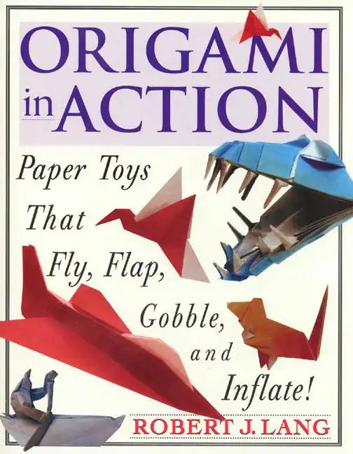 Origami in Action: Paper Toys That Fly, Flag, Gobble and Inflate! - Paperback