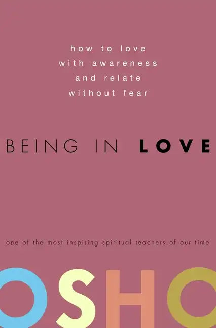 Being in Love: How to Love with Awareness and Relate Without Fear - Hardcover