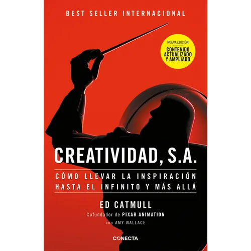 Creatividad, S.A.: Cómo Llevar La Inspiración Hasta El Infinito Y Más Allá (Ed. Ampliada) / Creativity, Inc. (the Expanded Edition) - Paperback