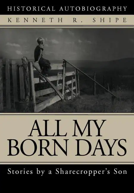 All My Born Days: Stories by a Sharecropper's Son - Hardcover
