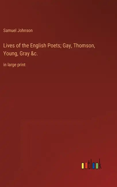 Lives of the English Poets; Gay, Thomson, Young, Gray &c.: in large print - Hardcover
