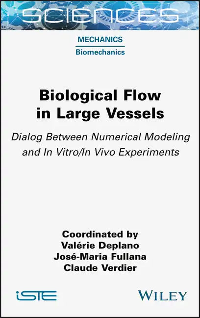 Biological Flow in Large Vessels: Dialog Between Numerical Modeling and in Vitro/In Vivo Experiments - Hardcover