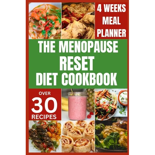 The Menopause Reset Diet Cookbook: Solve Menopause Challenges Deliciously and Balance Your Hormones with Recipes for a Happy and Healthy Transition - Paperback