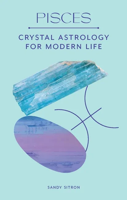 Pisces: Crystal Astrology for Modern Life - Hardcover