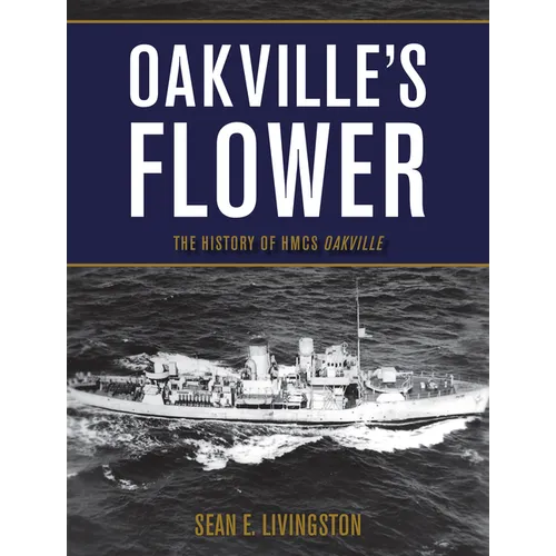Oakville's Flower: The History of Hmcs Oakville - Paperback