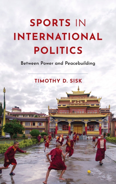 Sports in International Politics: Between Power and Peacebuilding - Hardcover