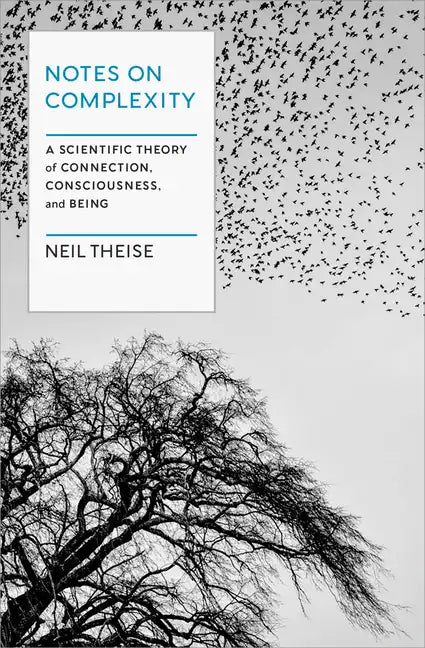 Notes on Complexity: A Scientific Theory of Connection, Consciousness, and Being - Hardcover
