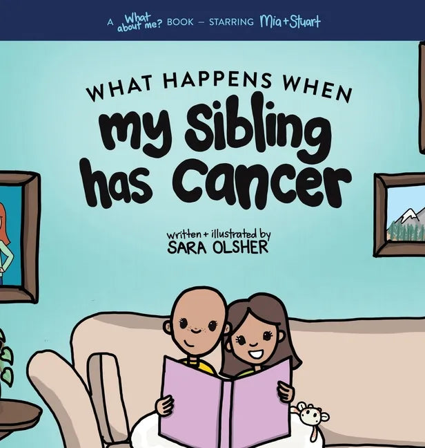 What Happens When My Sibling Has Cancer: A Book for the Brothers and Sisters of Pediatric Cancer Patients - Hardcover