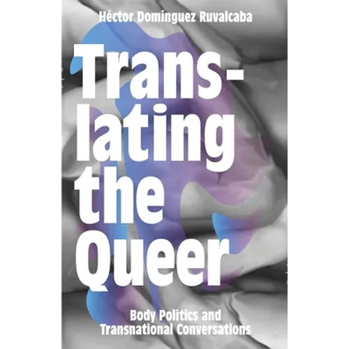 Translating the Queer: Body Politics and Transnational Conversations - Paperback
