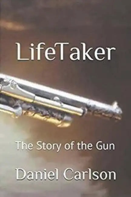 Life Taker The Story of the Gun - Paperback