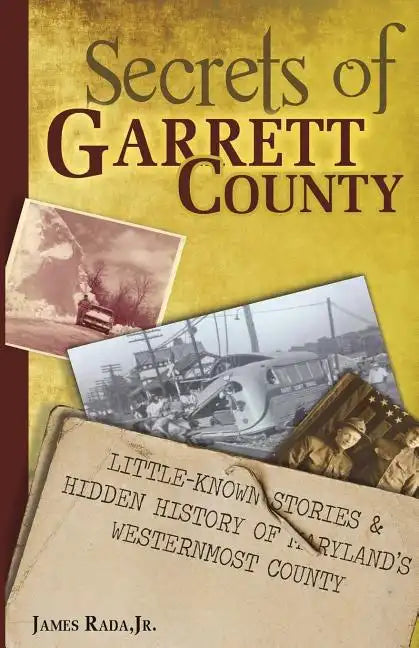 Secrets of Garrett County: Little-Known Stories & Hidden History of Maryland's Westernmost County - Paperback