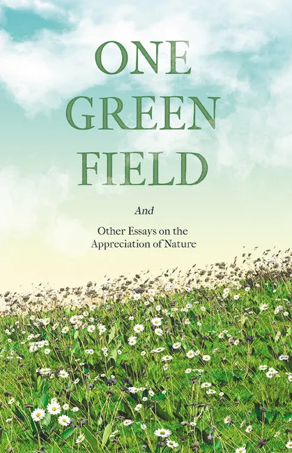 One Green Field - And Other Essays on the Appreciation of Nature - Paperback