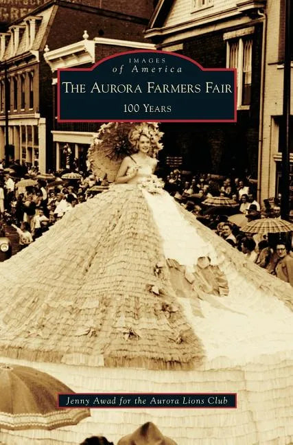 Aurora Farmers Fair: 100 Years - Hardcover