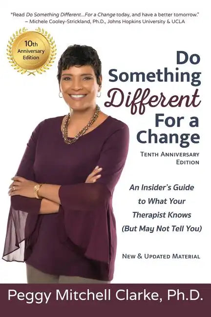 Do Something Different...For a Change: Tenth Anniversary Edition: An Insider's Guide to What Your Therapist Knows (But May Not Tell You) - Paperback
