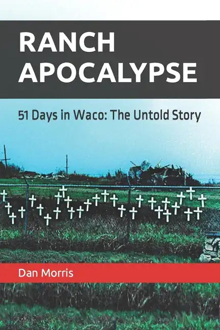 Ranch Apocalypse: 51 Days in Waco: The Untold Story - Paperback
