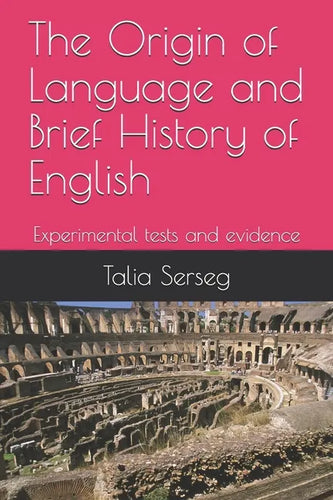 The origin of language and brief history of English: Experimental tests and evidence - Paperback