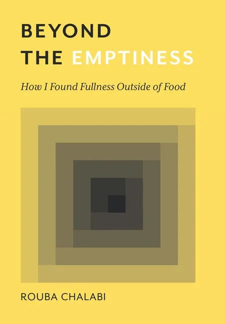 Beyond the Emptiness: How I Found Fullness Outside of Food - Hardcover