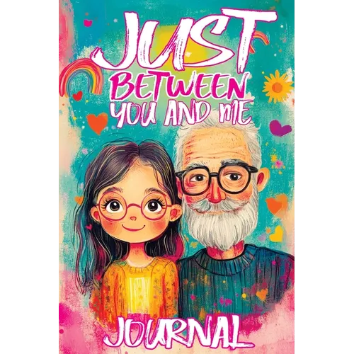 Just Between You and Me Journal: A Pass Back and Forth Diary for Grandpa and Granddaughter, Filled with Prompts for Meaningful Conversations, Guided b - Paperback