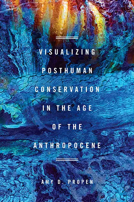 Visualizing Posthuman Conservation in the Age of the Anthropocene - Paperback