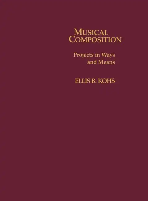 Musical Composition: Projects in Ways and Means - Hardcover