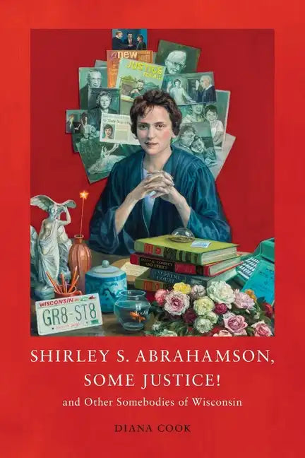 Shirley S. Abrahamson, Some Justice! and Other Somebodies of Wisconsin - Paperback