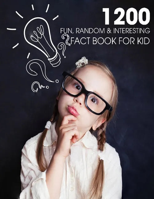 1200 Fun, Random & Interesting Fact Book For Kid: Boys And Girls Age 12 - 15 . Funny, Strange & Ridiculous Facts - Paperback