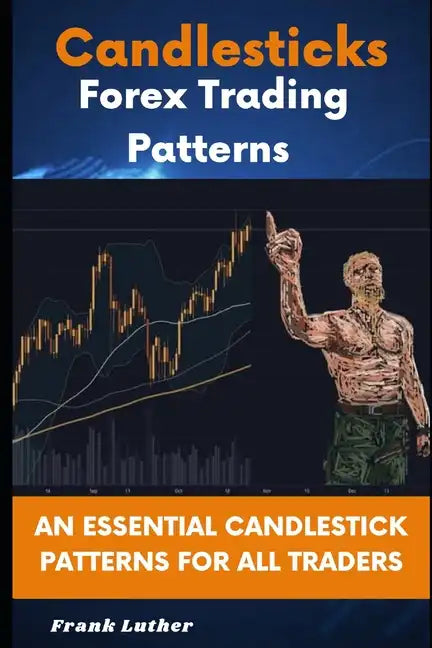 Candlesticks Forex Trading Pattern: An Essential Candlestick Patterns For All Traders - Paperback