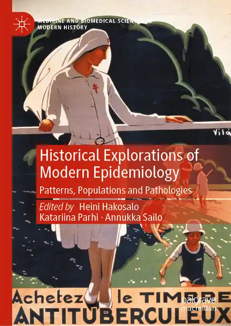 Historical Explorations of Modern Epidemiology: Patterns, Populations and Pathologies - Hardcover