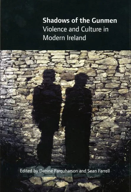 Shadows of the Gunmen: Violence and Culture in Modern Ireland - Hardcover