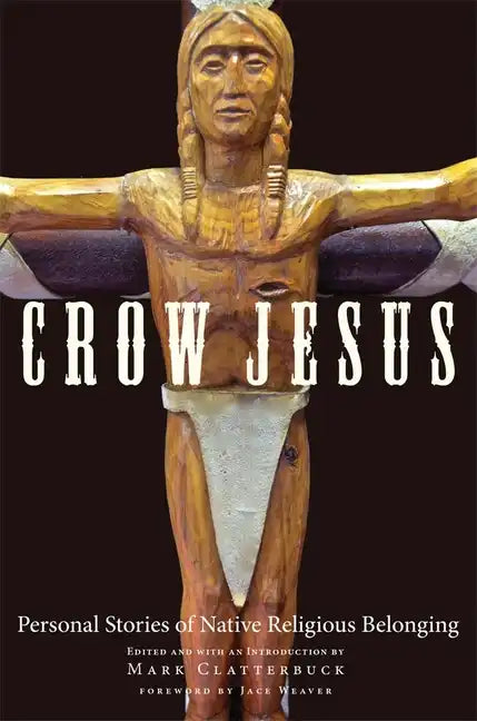 Crow Jesus: Personal Stories of Native Religious Belonging - Paperback