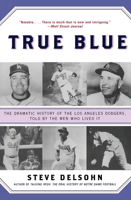 True Blue: The Dramatic History of the Los Angeles Dodgers, Told by the Men Who Lived It - Paperback