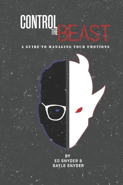 Control The Beast: A Comprehensive Look at Managing Your Emotions - Paperback