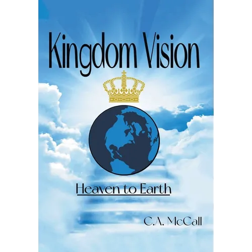 Kingdom Vision: Heaven to Earth - Hardcover