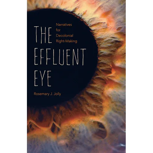 The Effluent Eye: Narratives for Decolonial Right-Making - Paperback