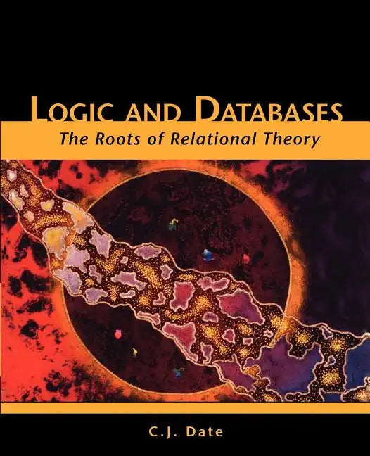 Logic and Databases: The Roots of Relational Theory - Paperback
