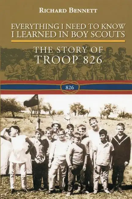 Everything I Need to Know I Learned in Boy Scouts: The Story of Troop 826 - Paperback