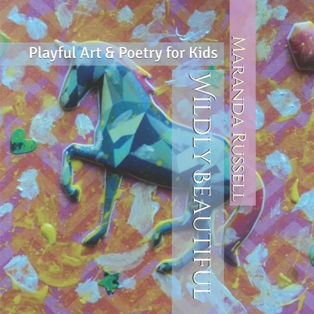 Wildly Beautiful: Playful Art & Poetry for Kids - Paperback