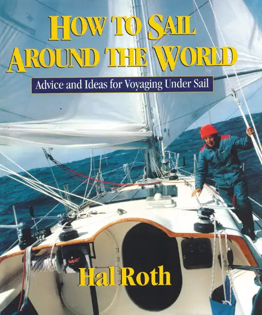 How to Sail Around the World: Advice and Ideas for Voyaging Under Sail - Hardcover