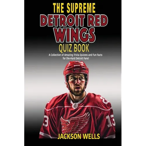 Detroit Red Wings: The Supreme Quiz and Trivia Book for all hockey fans: Over 150 Pages of questions - Paperback