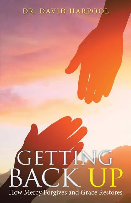 Getting Back Up: How Mercy Forgives and Grace Restores - Paperback