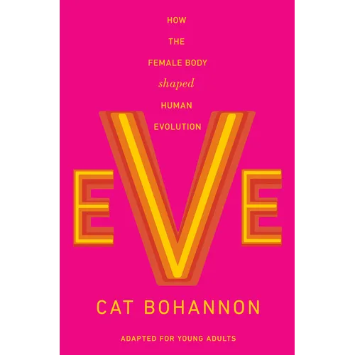 Eve (Adapted for Young Adults): How the Female Body Shaped Human Evolution - Hardcover
