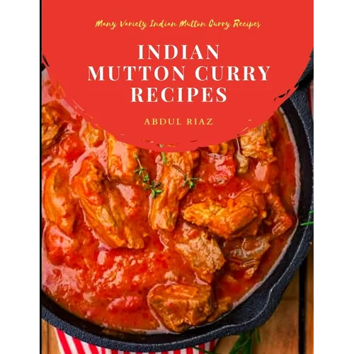 Indian Mutton Curry Recipes: Many Variety Indian Mutton Curry Recipes - Paperback