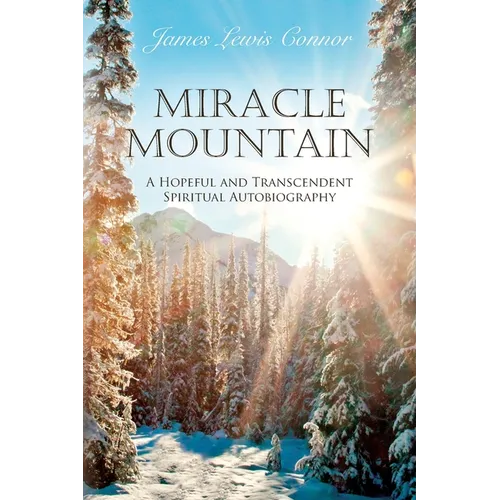Miracle Mountain: A Hopeful and Transcendent Spiritual Autobiography - Paperback