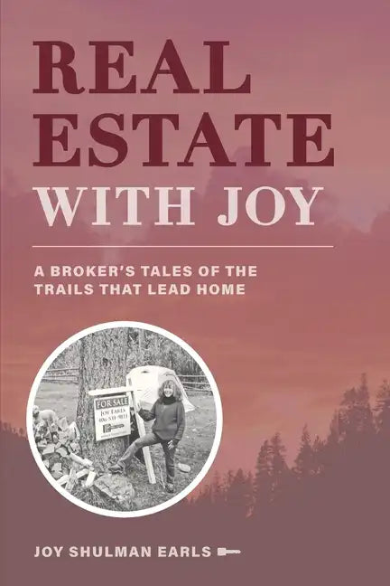 Real Estate with Joy: A Broker's Tales of the Trails that Lead Home - Paperback
